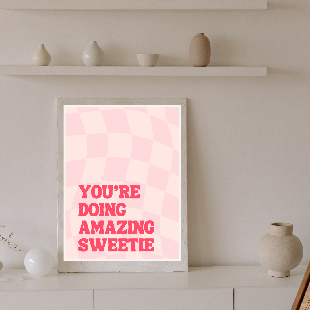 You're Doing Amazing Sweetie Print