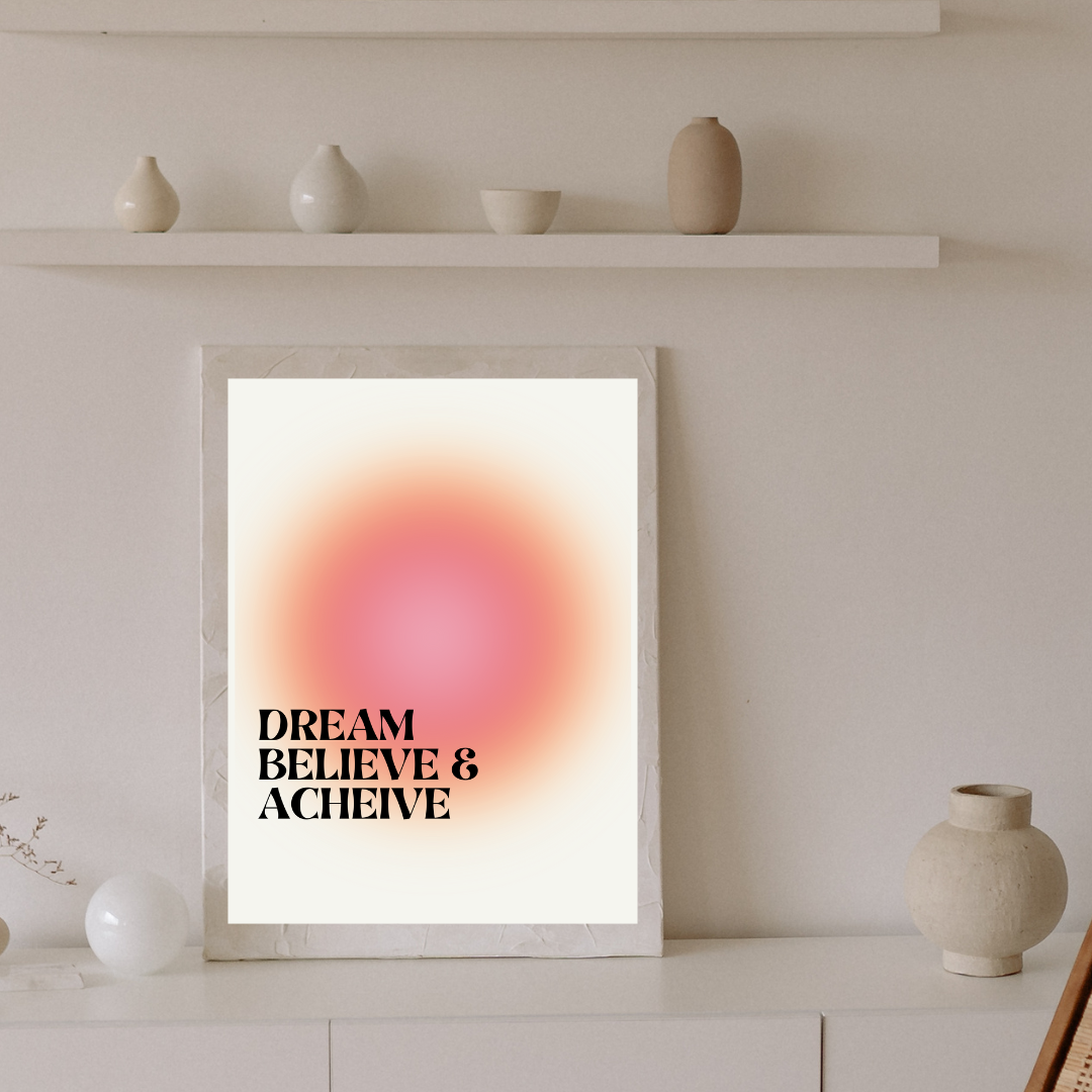 Dream, Believe, Achieve Print